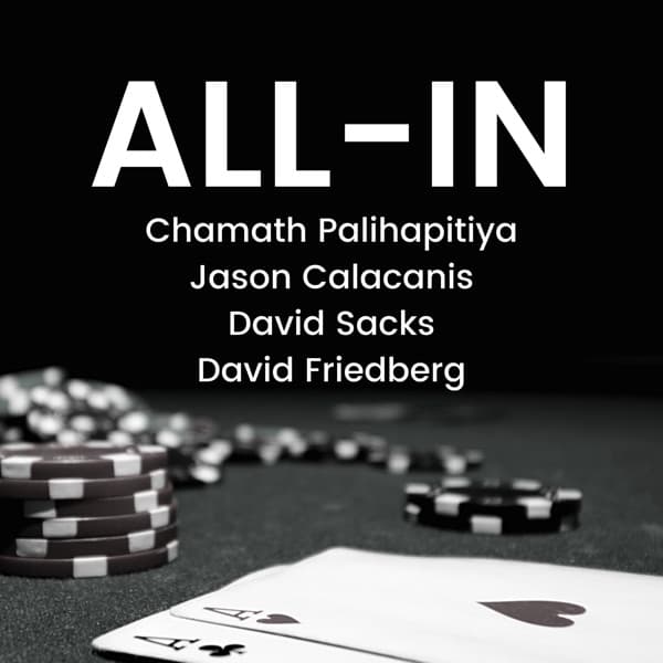 All-In Podcast — Chamath, Jason, Sacks, Friedberg